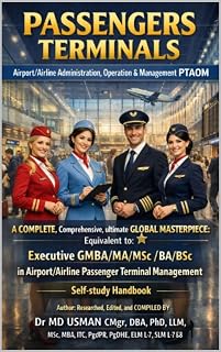 PASSENGERS TERMINALS Airport/Airline Administration Operation & Management PTAOM A COMPLETE Comprehensive ultimate GLOBAL MASTERPIECE: Passenger Terminal Management Self-study Handbook