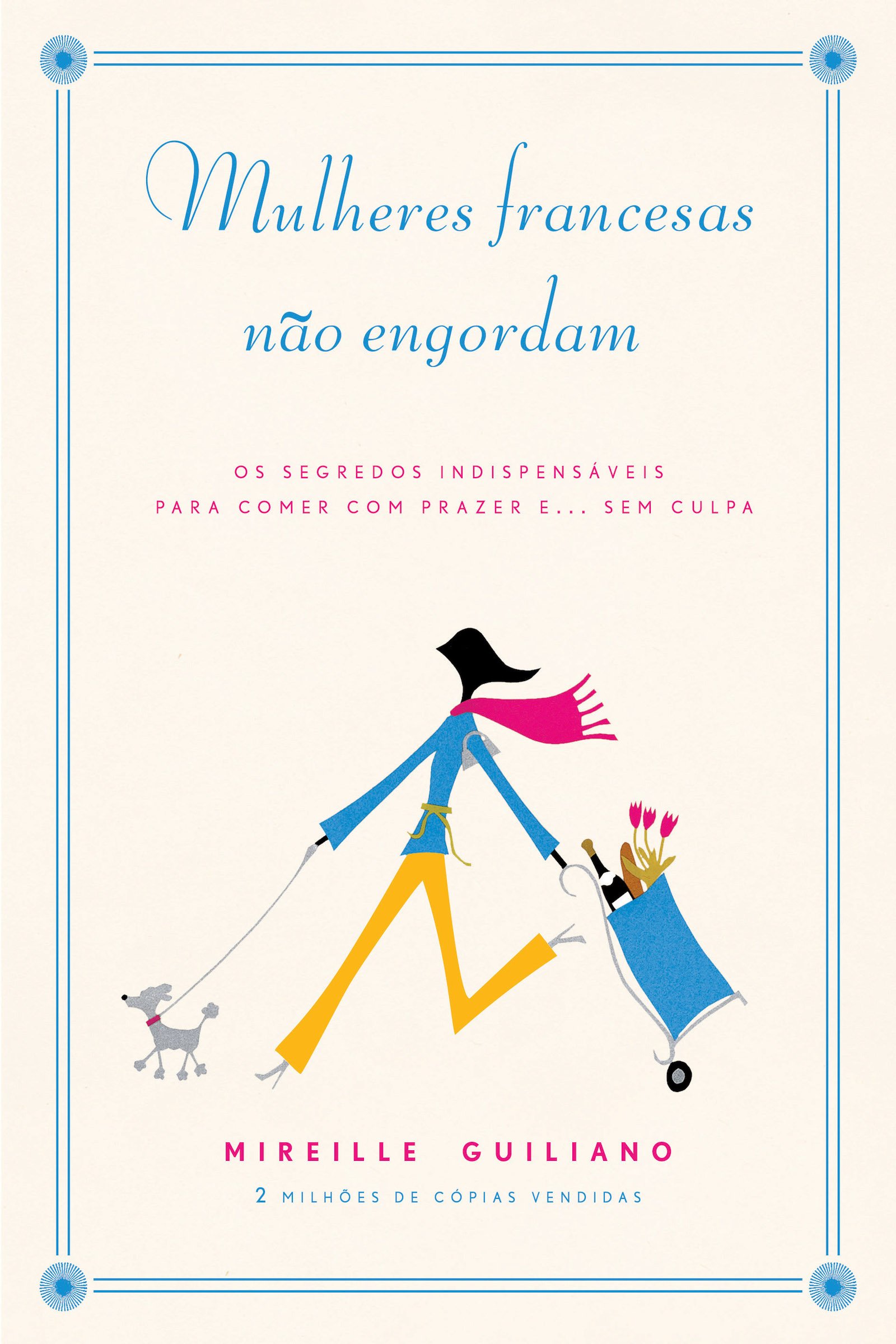 Mulheres francesas não engordam: Os segredos indispensáveis para comer com prazer e... sem culpa (Portuguese Edition)