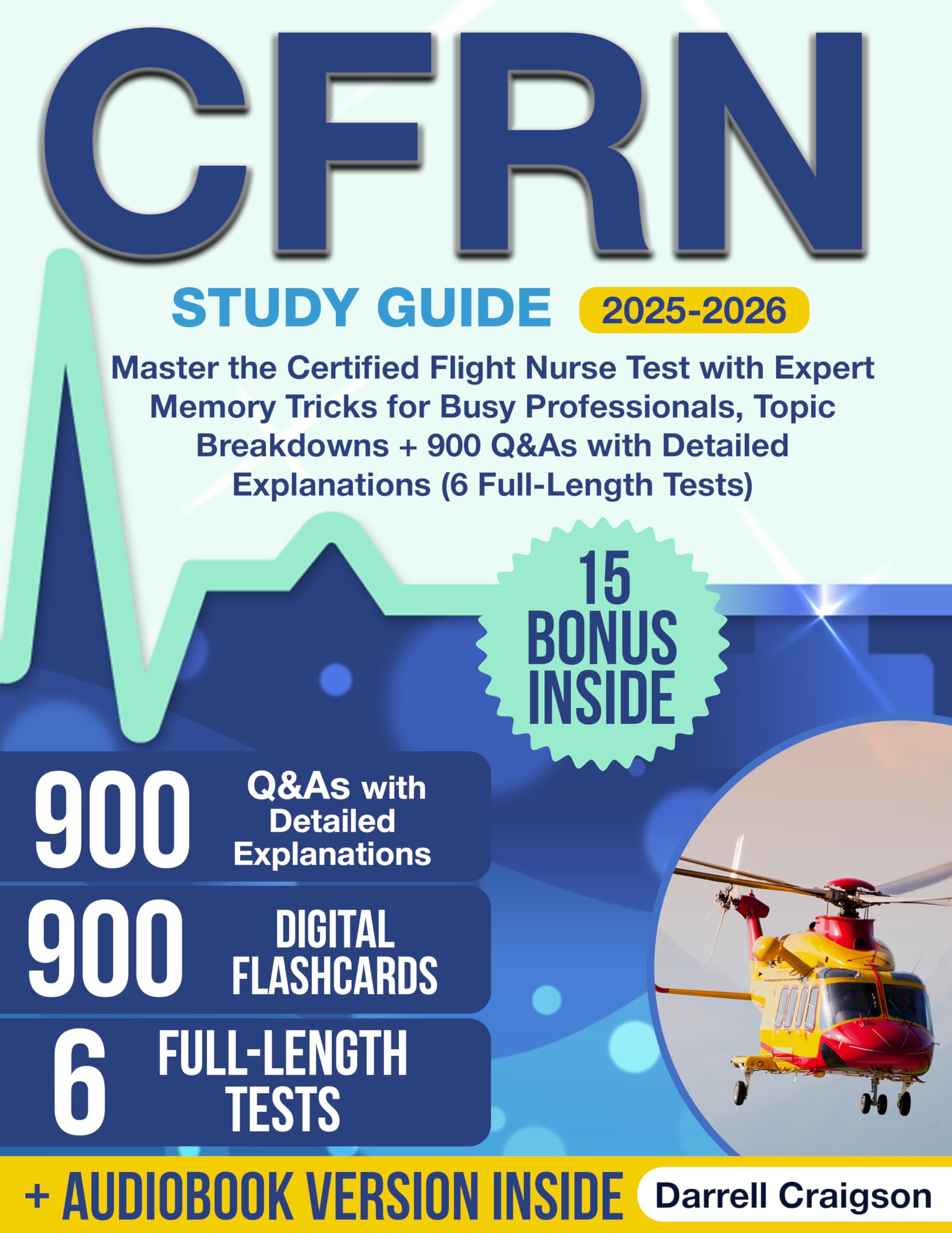 CFRN Study Guide: Master the Certified Flight Nurse Test with Expert Memory Tricks for Busy Professionals, Topic Breakdowns + 900 Q&As with Detailed Explanations (6 Full-Length Tests)