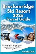 Breckenridge Ski Resort 2026 Travel Guide: Your Insider Guide to Perfect Runs, Mountain Comforts & Hidden Breckenridge Gems