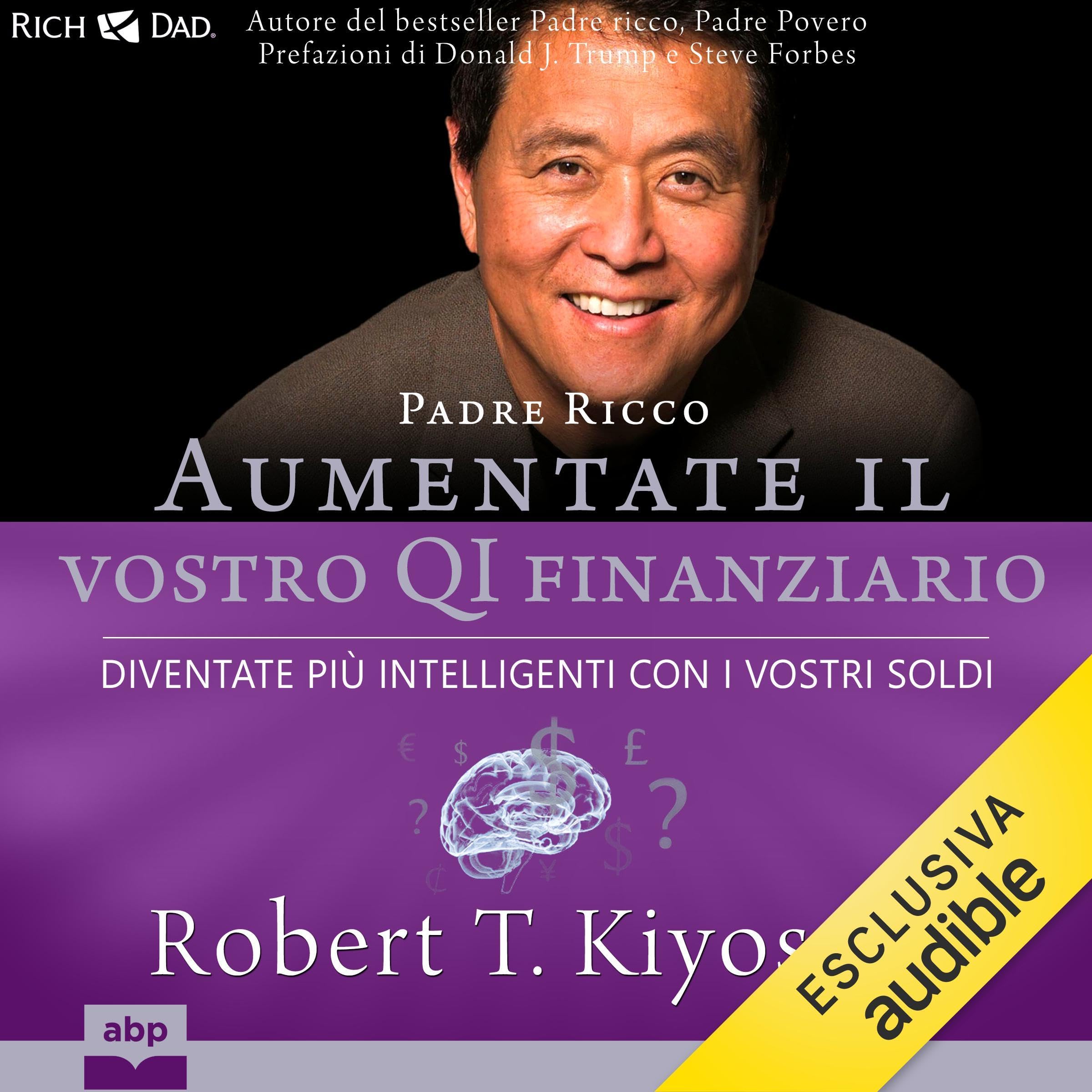 Padre ricco. Aumentate il vostro QI finanziario: Diventate più intelligenti con i vostri soldi
