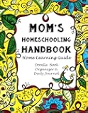 Mom's Homeschooling Handbook: Home Learning Guide, Doodle Book, Organizer & Daily Journal