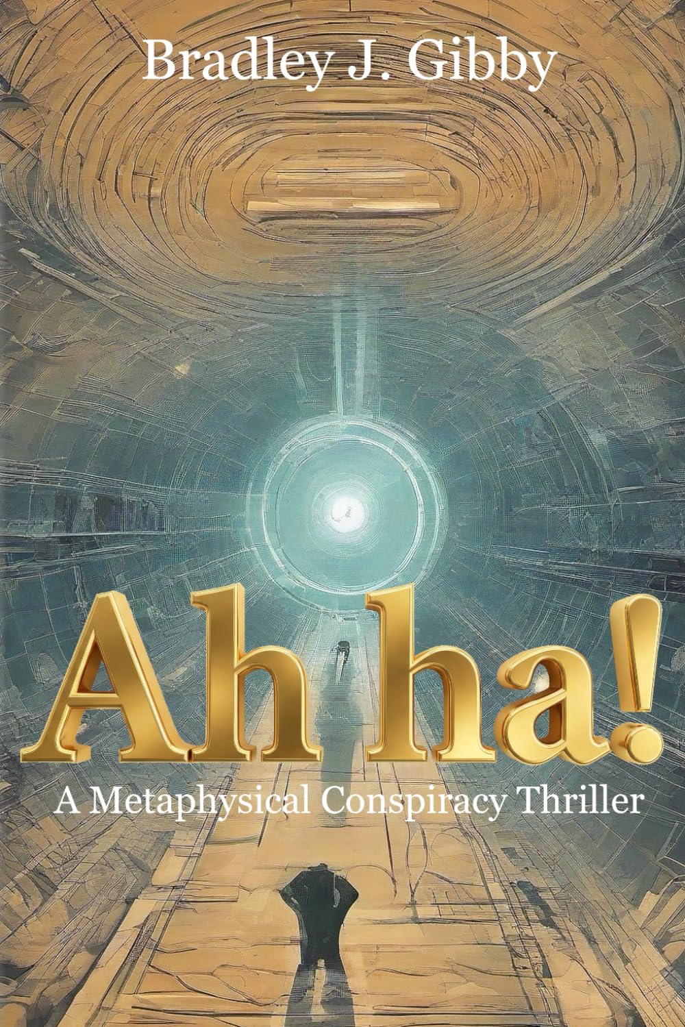 Ah ha!: A Metaphysical Conspiracy Thriller