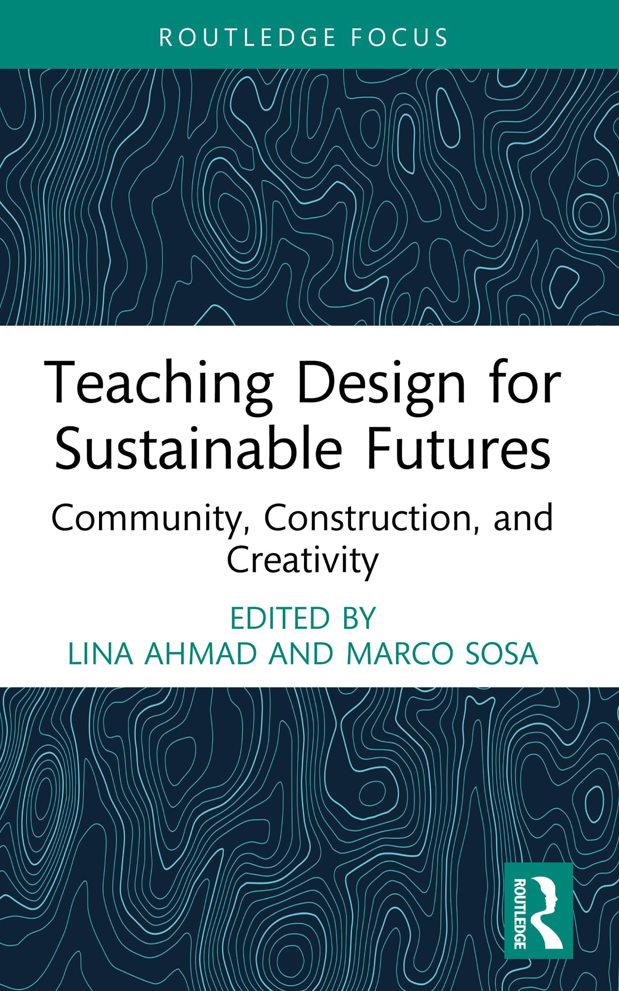 Teaching Design for Sustainable Futures: Community, Construction, and Creativity (Routledge Focus on Design Pedagogy)