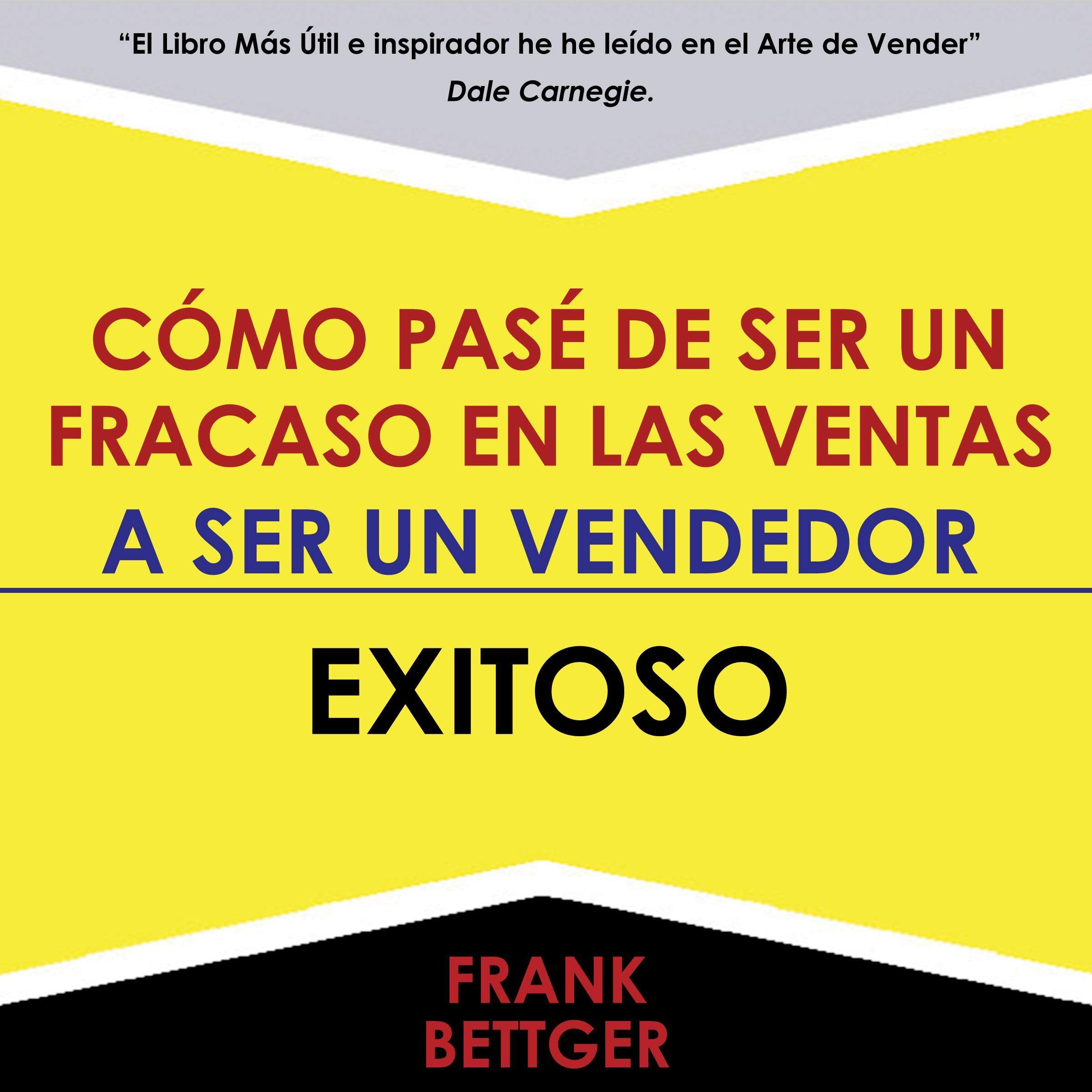 Como Pase de Ser un Fracaso en Las Ventas - A Ser un Vendedor - Exitoso [How to Go from Being a Sales Failure to Being a Salesperson - Successful]