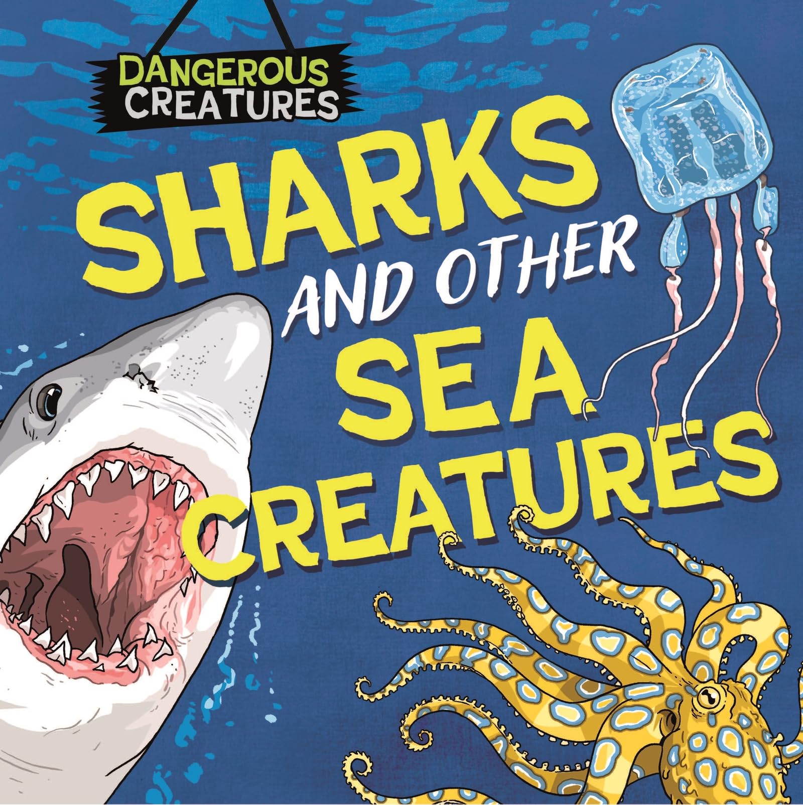 Sharks and Other Sea Creatures (Dangerous Creatures)
