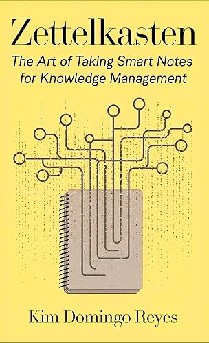 Zettelkasten: The Art of Taking Smart Notes for Knowledge Management