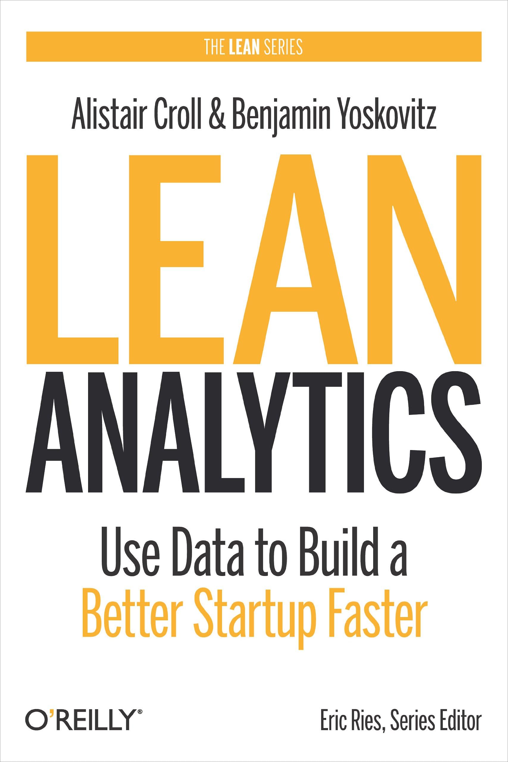 Lean Analytics: Use Data to Build a Better Startup Faster (Lean Series) 1st Edition