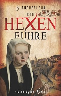Die Hexenfuhre: Historischer Roman