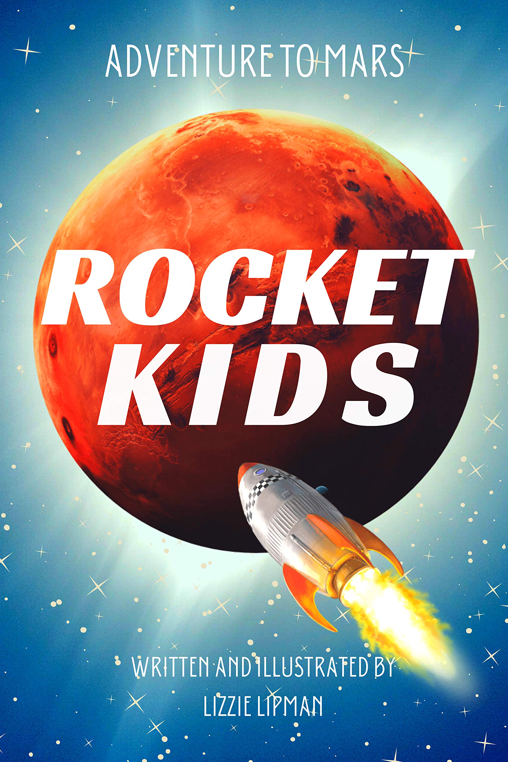 Adventure to Mars: Rocket Kids (Earth's Youngest Explorers Discover the Galaxy Book 1)