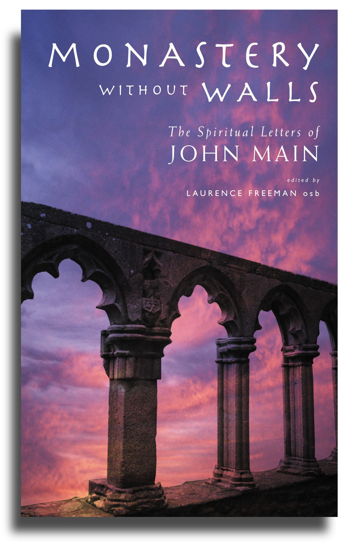 Monastery without Walls: The Spiritual Letters of John Main