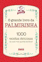 O Grande Livro da Palmirinha: 1000 Receitas Deliciosas da Vovó Mais Querida do Brasil