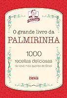 O grande livro da Palmirinha: 1000 receitas deliciosas da vovó mais querida do Brasil