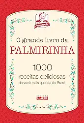 O Grande Livro da Palmirinha: 1000 Receitas Deliciosas da Vovó Mais Querida do Brasil