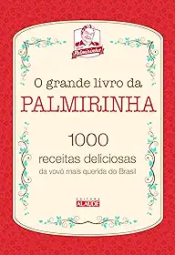 O Grande Livro da Palmirinha: 1000 Receitas Deliciosas da Vovó Mais Querida do Brasil