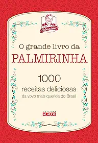 O grande livro da Palmirinha: 1000 receitas deliciosas da vovó mais querida do Brasil