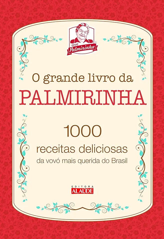 O Grande Livro da Palmirinha: 1000 Receitas Deliciosas da Vovó Mais Querida do Brasil