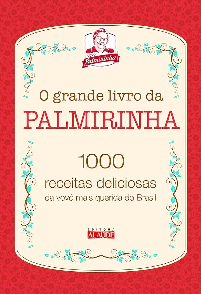 O Grande Livro da Palmirinha: 1000 Receitas Deliciosas da Vovó Mais Querida do Brasil