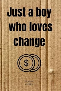 Just a boy who loves change: Cute Gift Journal notebook Diary for Boy/Men who loves Coin Collecting Inventory Blank Lined to Track Your Coin Collection