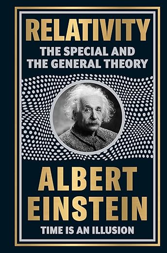Relativity: The Special And The General Theory by Albert Einstein [Deluxe Hardbound Classic] - Theories of Relativity / Space And Time Timeless Theories