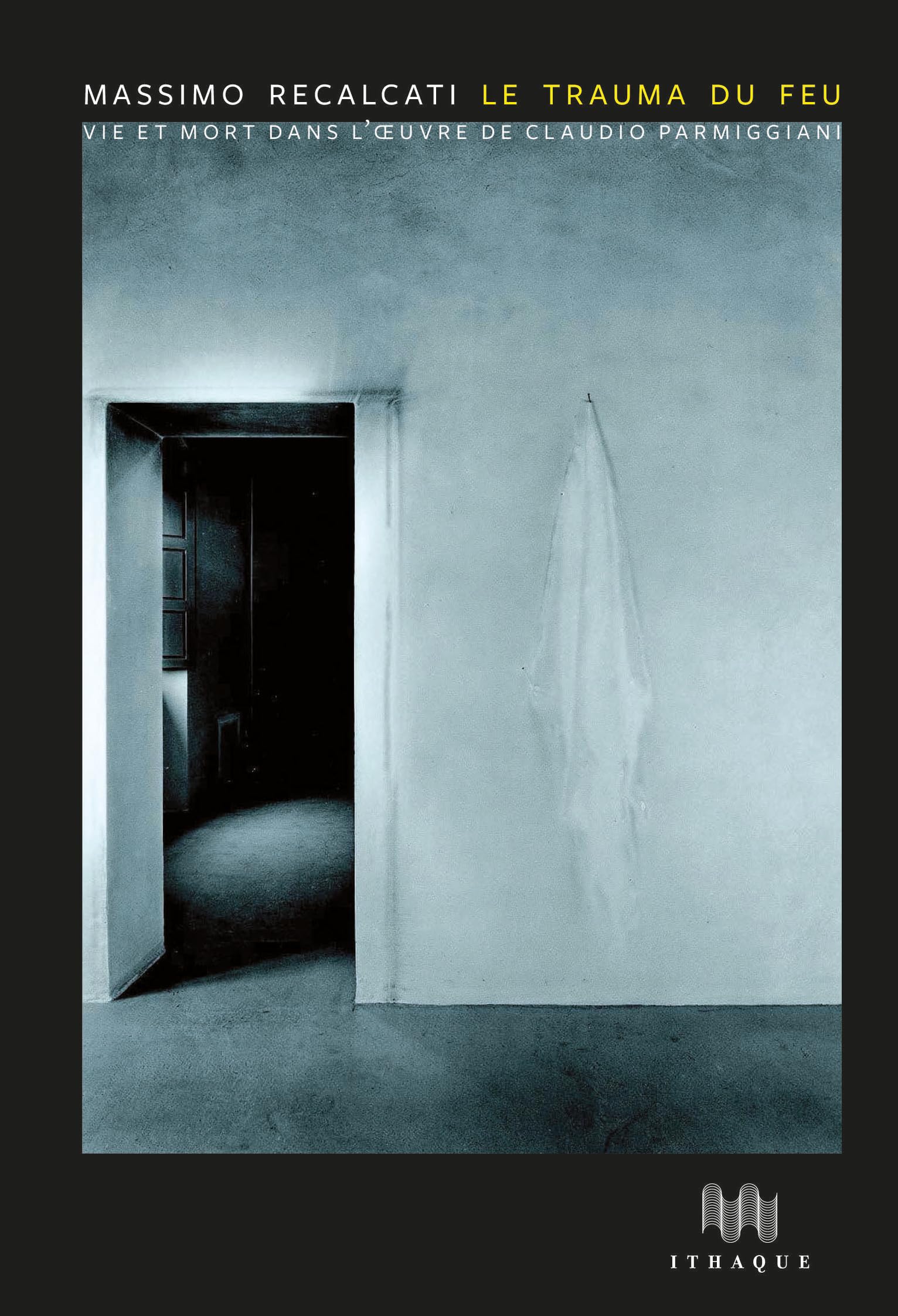 Le Trauma du feu: Vie et mort dans l’œuvre de Claudio Parmiggiani