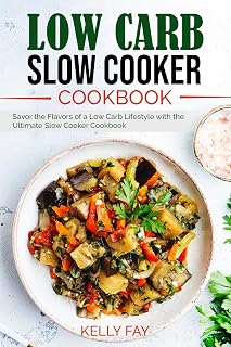 Low Carb Slow Cooker Cookbook: Savor the Flavors of a Low Carb Lifestyle with the Ultimate Slow Cooker Cookbook