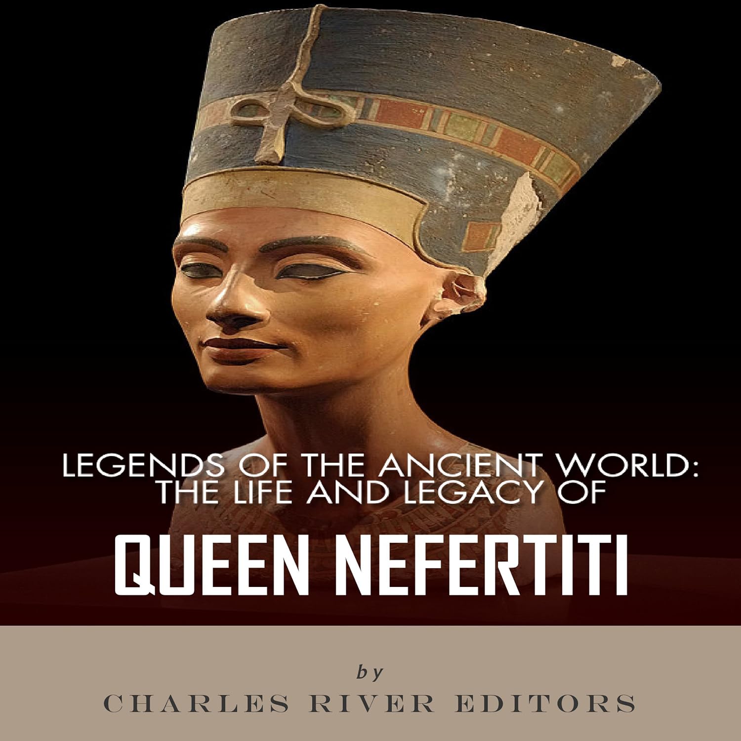 Legends of the Ancient World The Life and Legacy of