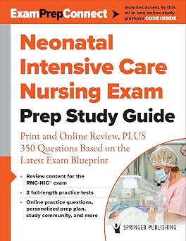Neonatal Intensive Care Nursing Exam Prep Study Guide Print and Online Review, PLUS 350 Questions Based on the Latest Exam Blueprint