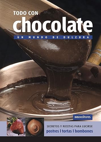 TODO CON CHOCOLATE un mundo de dulzura (REPOSTERIA, PASTELERIA, POSTRE, TORTAS DECORACION Y OTROS III n 2) (Spanish Edition)