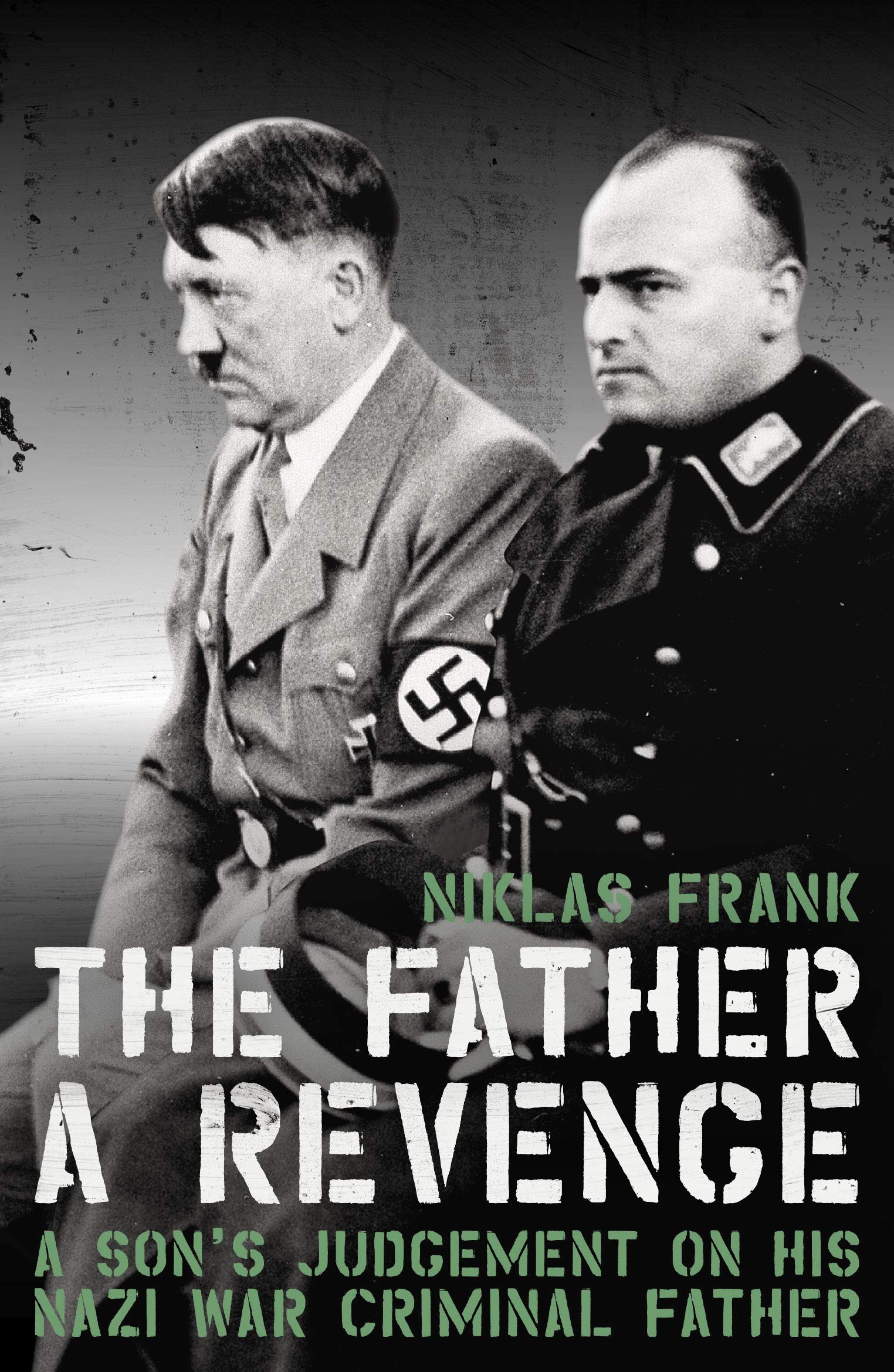 The Father: A Revenge: A son's judgement on his Nazi war criminal father