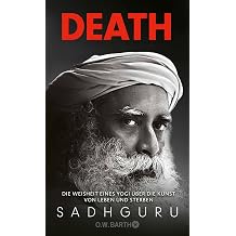 Death Die Weisheit eines Yogi  ber die Kunst von Leben und Sterben | Angst vor dem Tod und Trauer mit indischer Weisheit bew ltigen