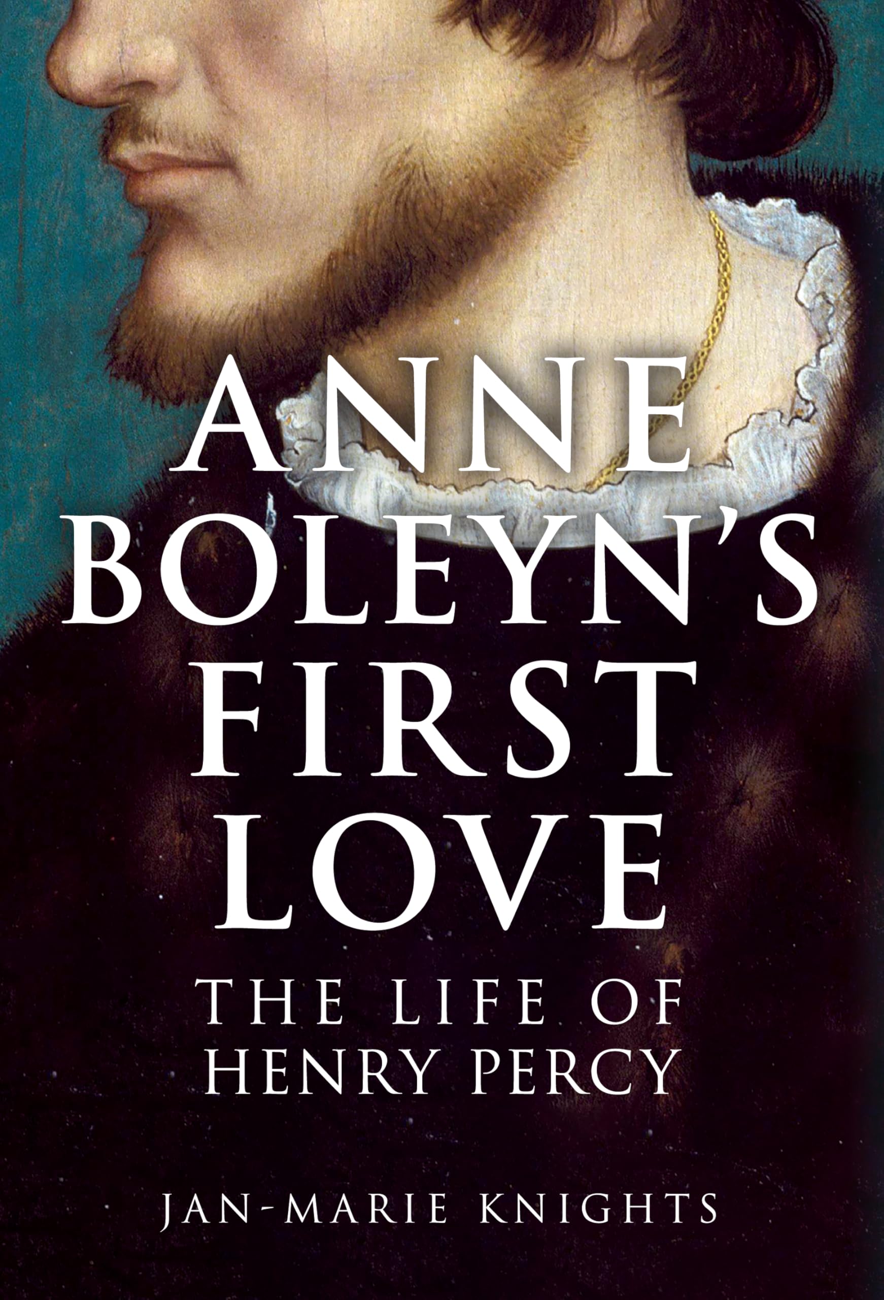 Anne Boleyn's First Love : The Life of Henry Percy