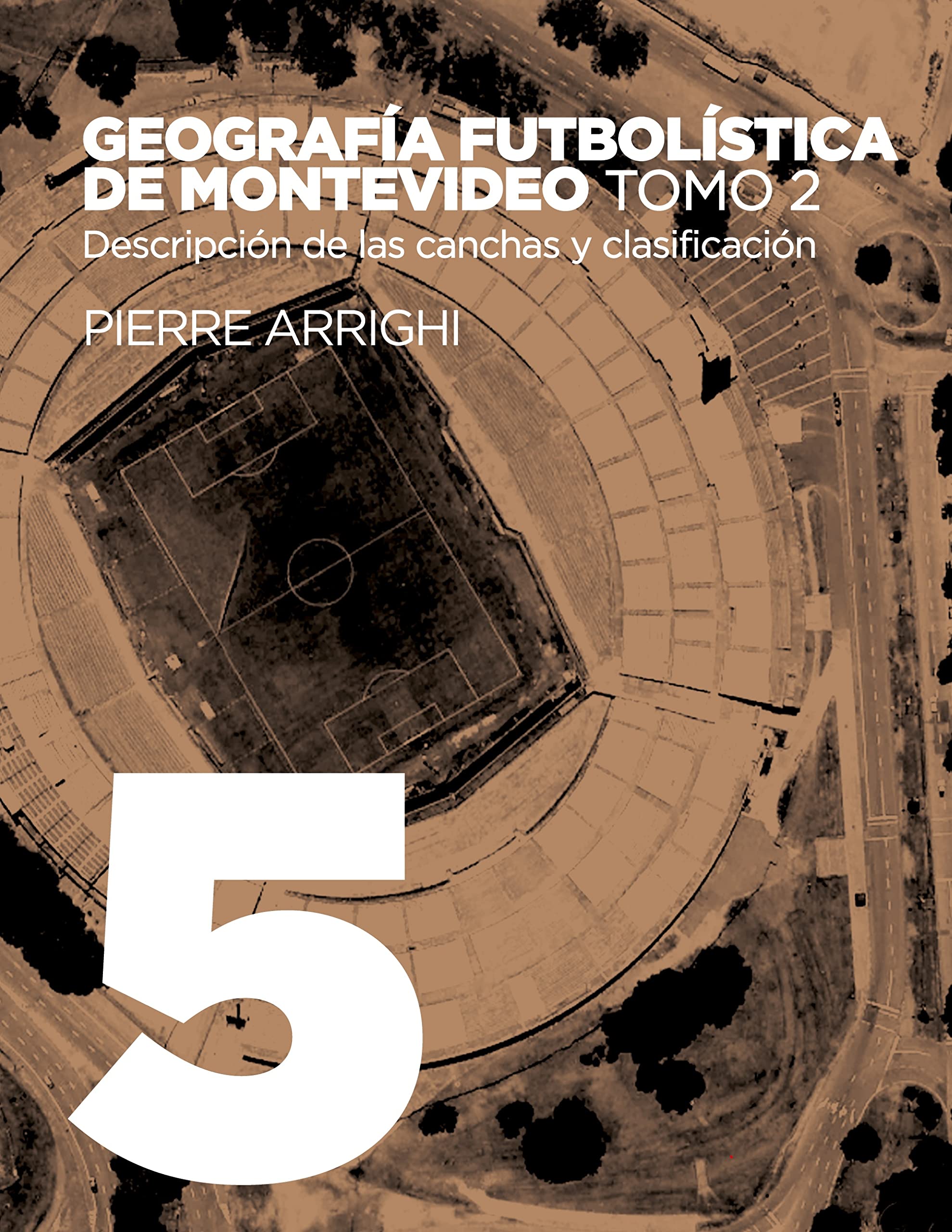 Geografía futbolística de Montevideo. Tomo 2: Descripción de las canchas y clasificación (Spanish Edition)