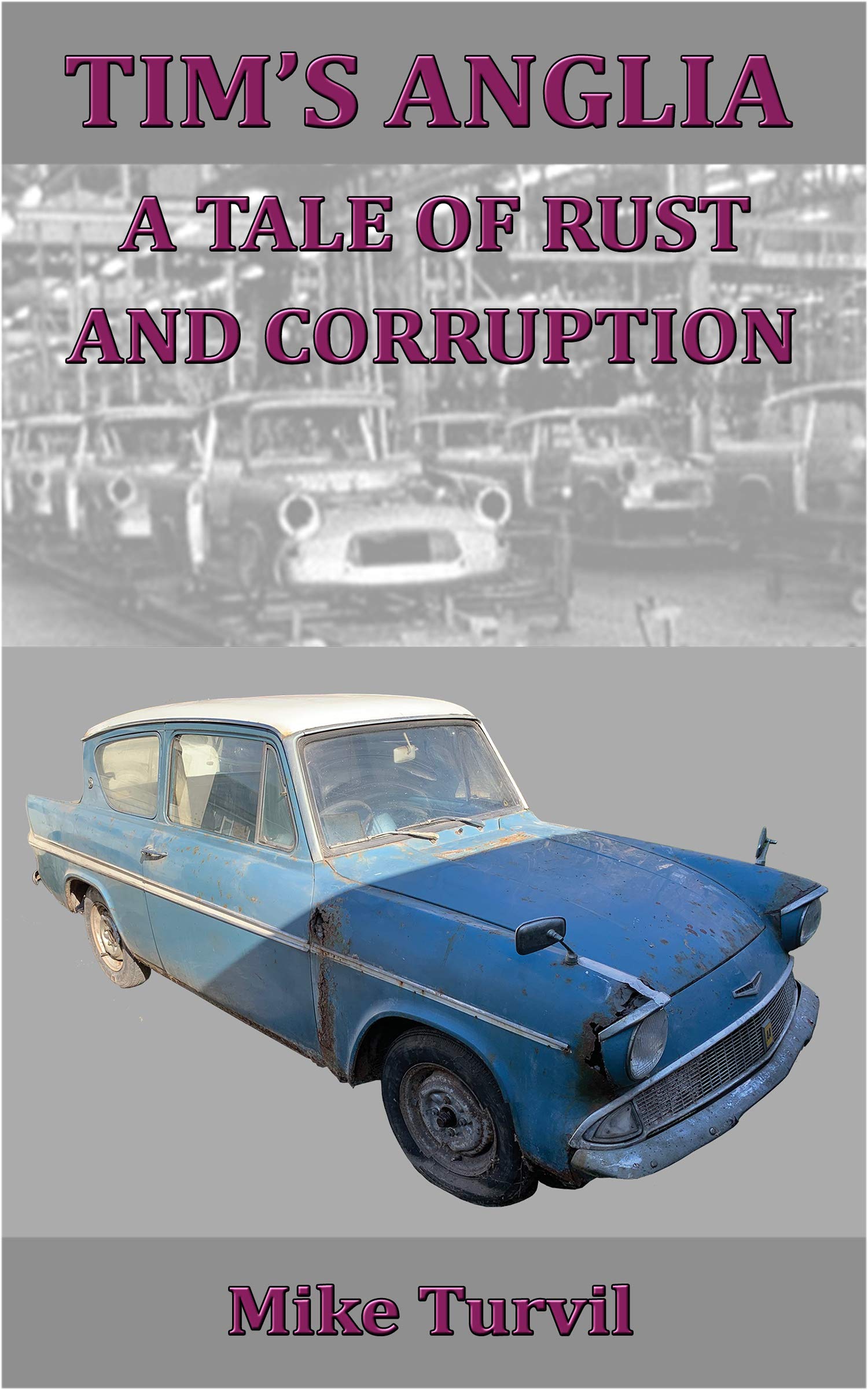 Tim's Anglia: A Tale of Rust and Corruption
