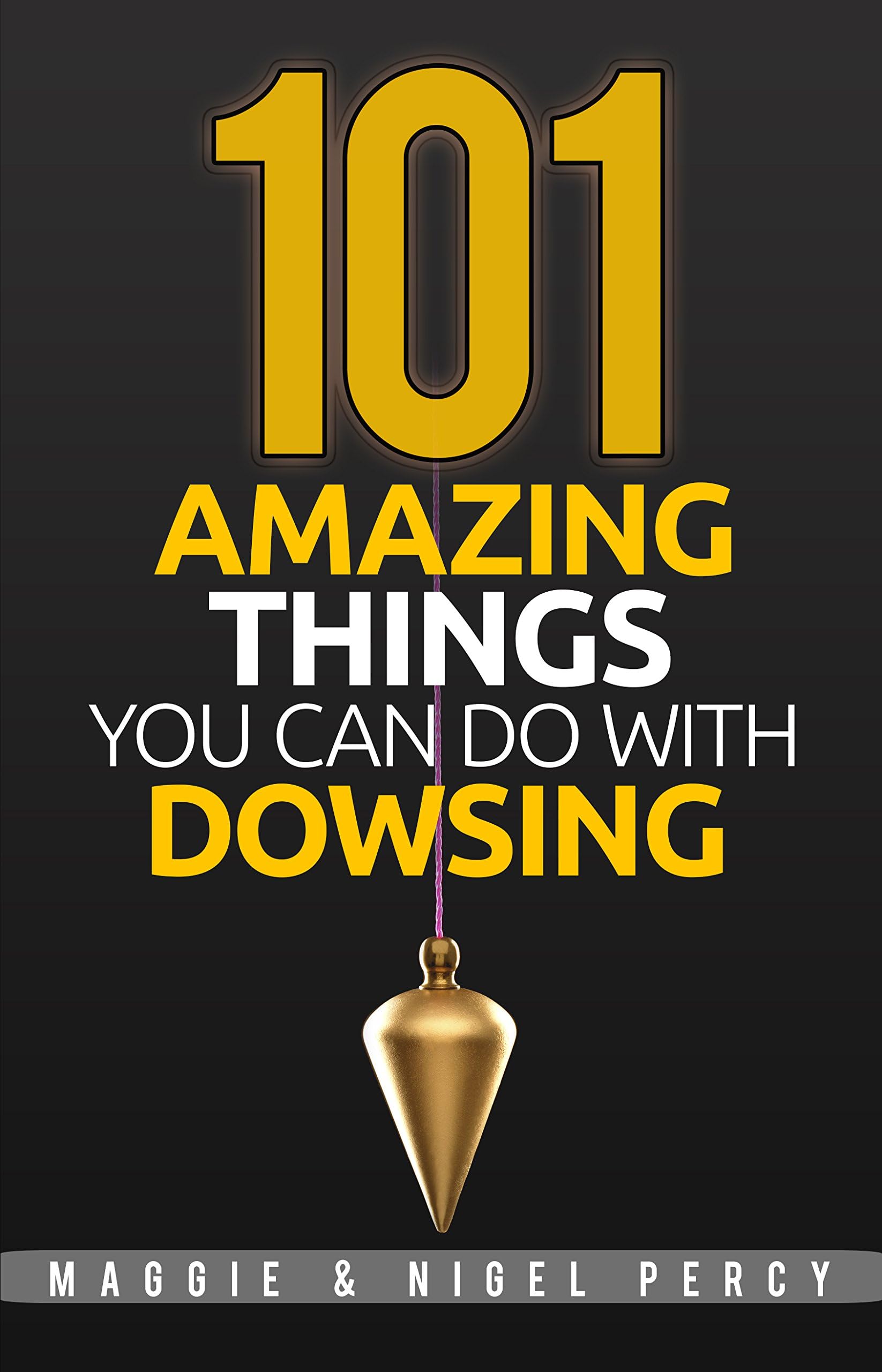 101 Amazing Things You Can Do With Dowsing