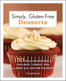 Simply . . . Gluten-Free Desserts: 150 Delicious Recipes for Cupcakes, Cookies, Pies, and More Old and New Favorites