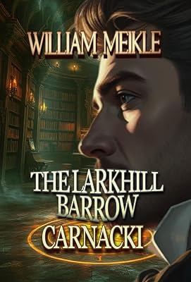 CARNACKI: THE LARKHILL BARROW: Three Carnacki, Ghostfinder stories (CARNACKI: GHOSTFINDER Book 1)