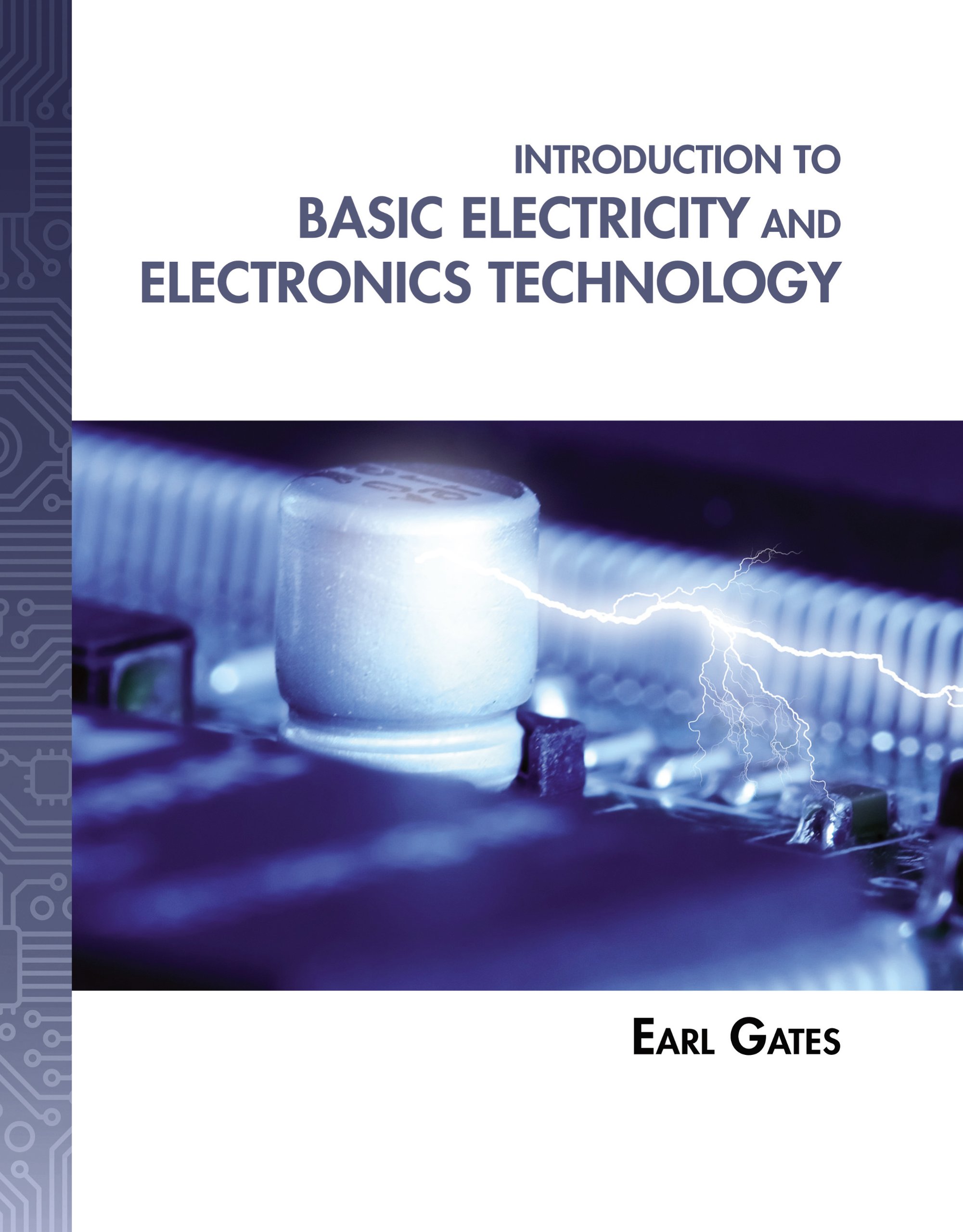 Introduction to Basic Electricity and Electronics Technology (Explore Our New Electronic Tech 1st Editions)