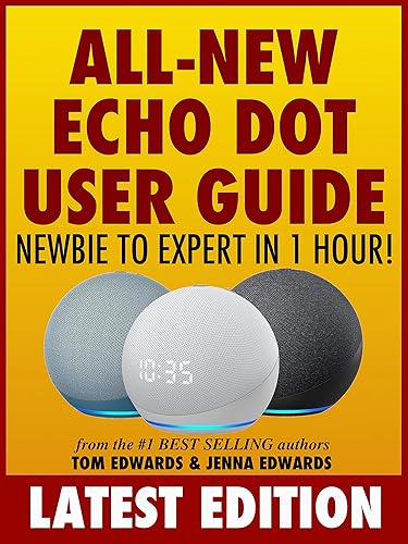 All-New Echo Dot User Guide: Newbie to Expert in 1 Hour!: The Echo Dot User Manual That Should Have Come In The Box (Echo Dot &amp; Alexa)
