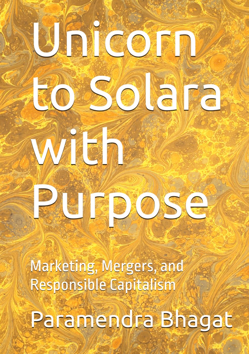 Unicorn to Solara with Purpose: Marketing, Mergers, and Responsible Capitalism