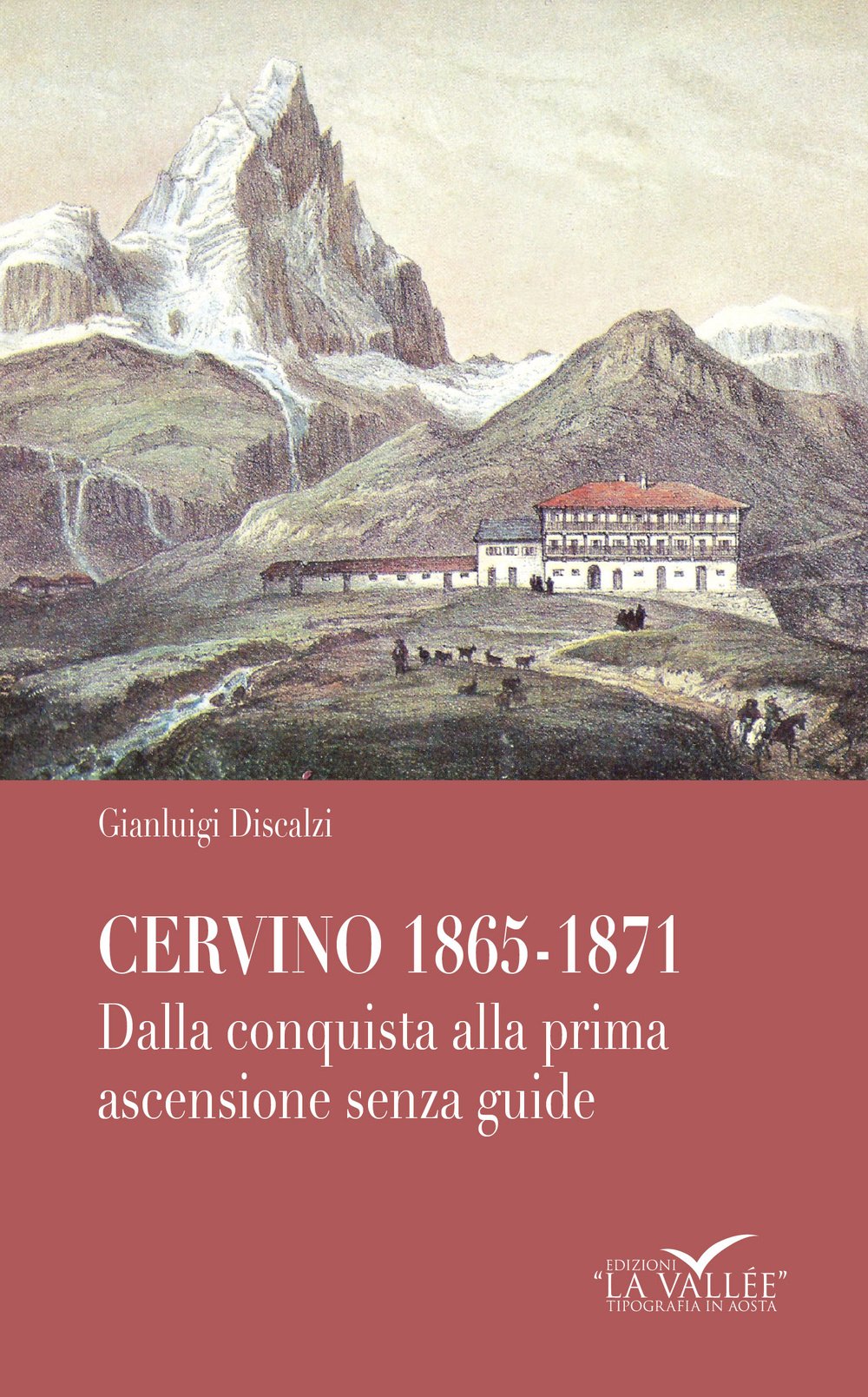 Cervino 1865-1871. Dalla Conquista Alla Prima Ascensione Senza Guide - 4