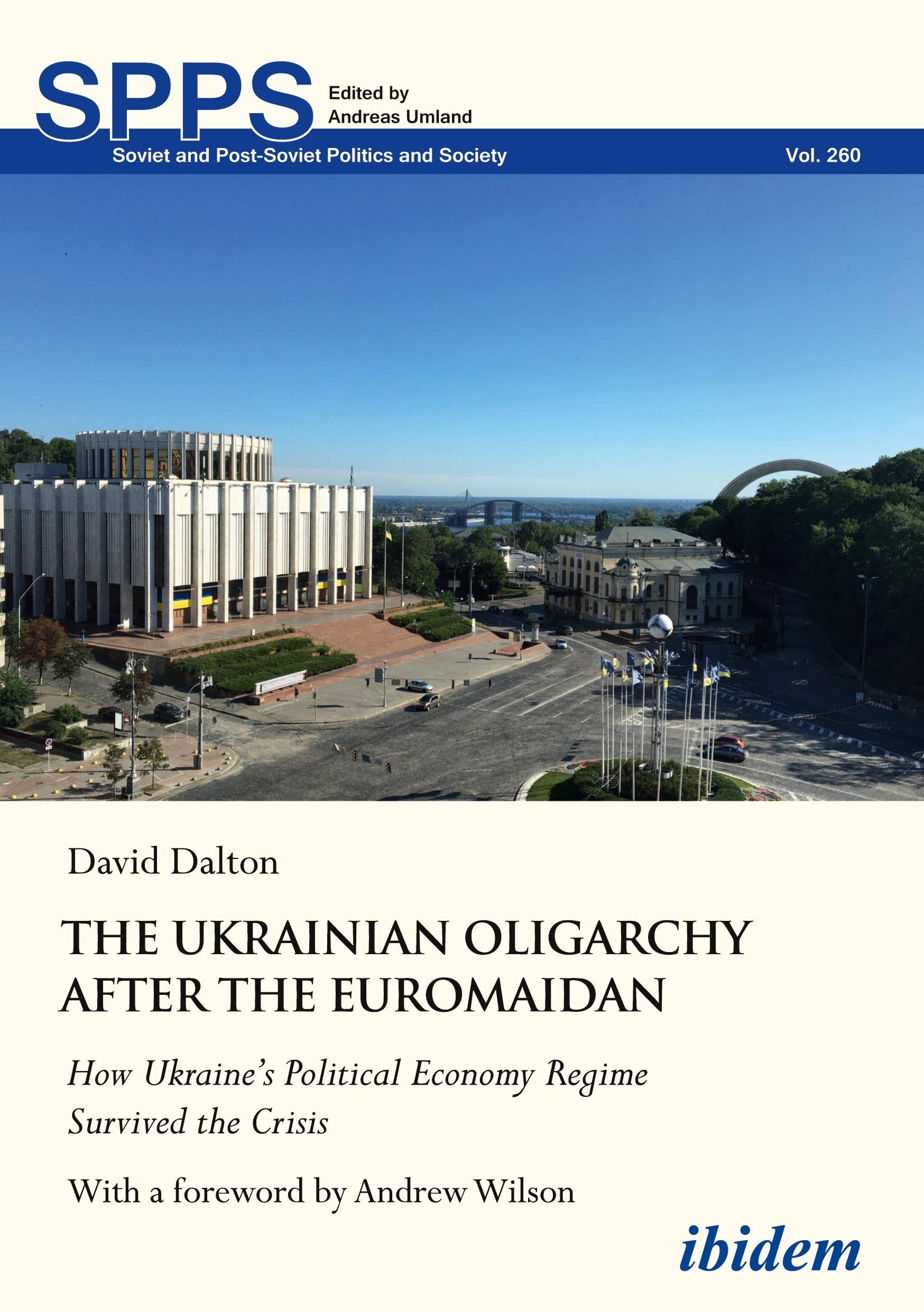 The Ukrainian Oligarchy After the Euromaidan: How Ukraine’s Political Economy Regime Survived the Crisis: 260 (Soviet and Post-Soviet Politics and Society)