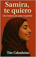 Samira, te quiero: Una historia de amor imposible (Basada en hechos reales)
