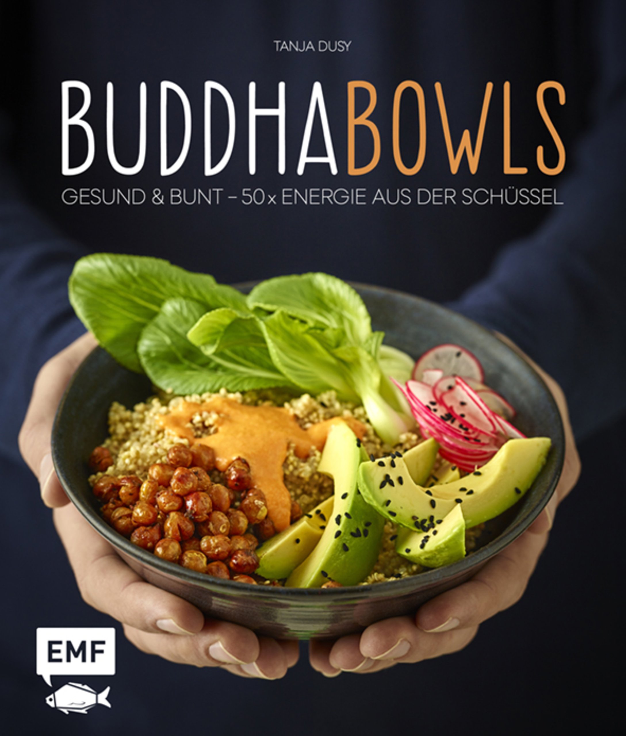 Buddha-Bowls: Gesund & bunt – 50 x Energie aus der Schüssel (German Edition)