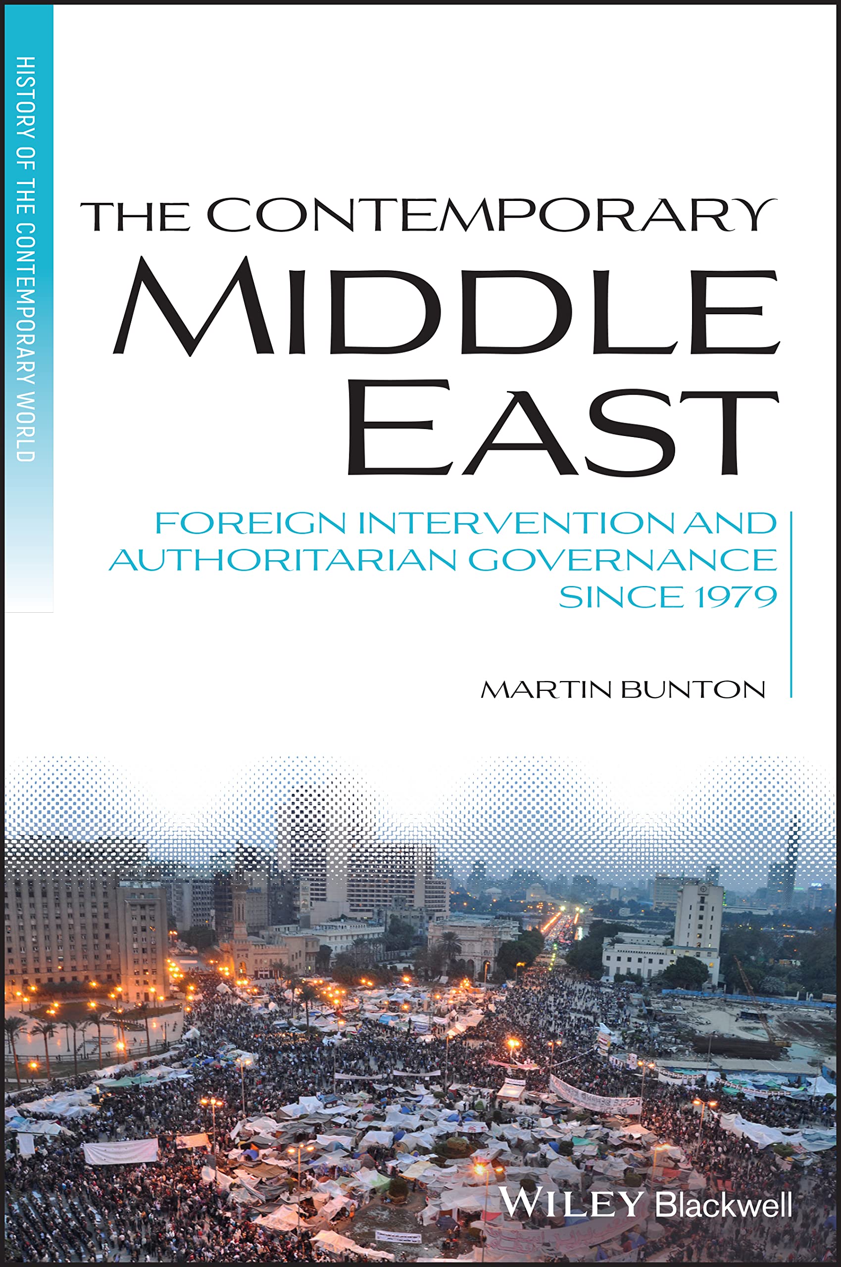 The Contemporary Middle East: Foreign Intervention and Authoritarian Governance Since 1979 (Blackwell History of the Contemporary World)