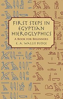 First Steps in Egyptian Hieroglyphics: A Book for Beginners (Egypt)
