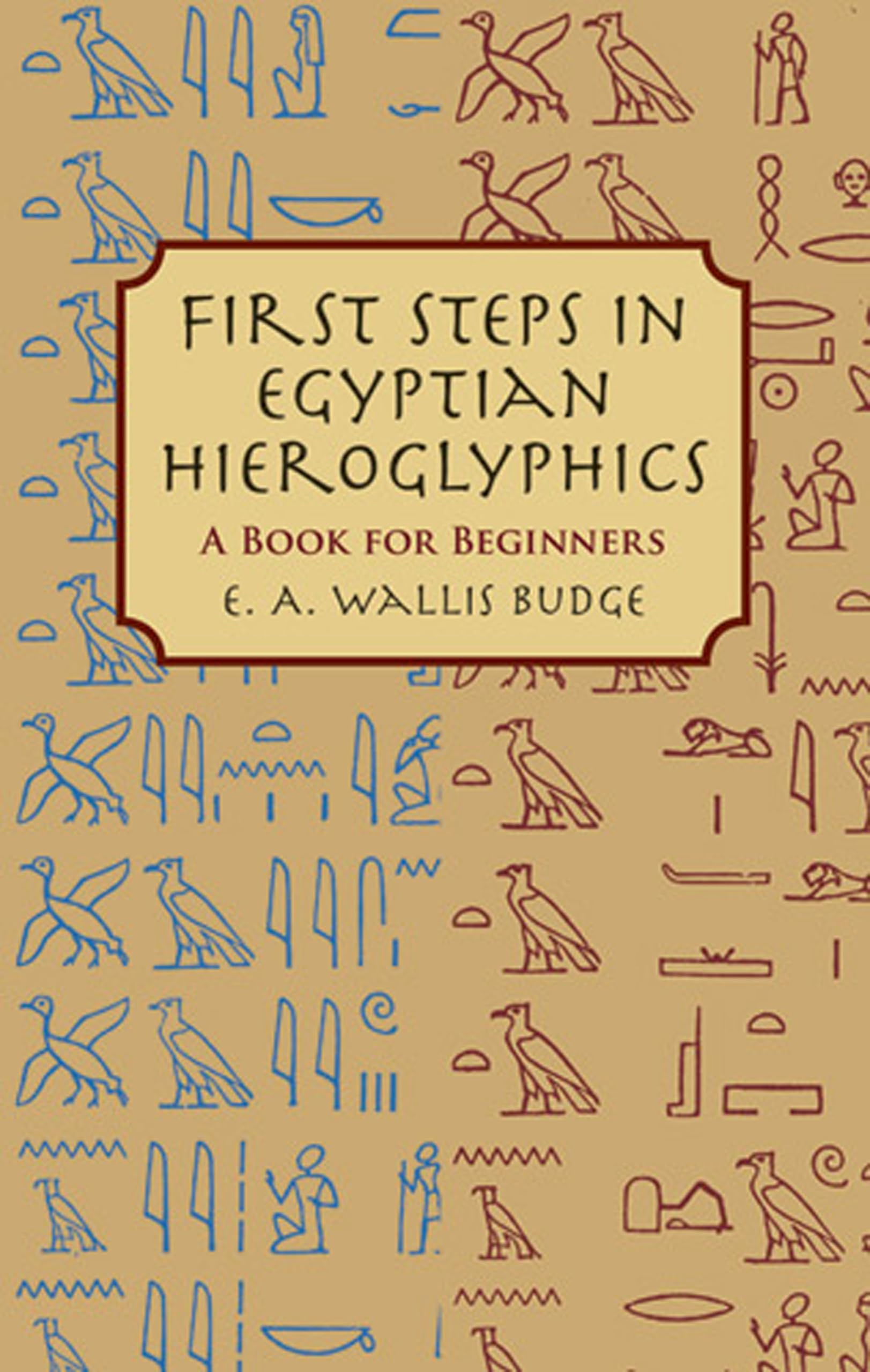 First Steps in Egyptian Hieroglyphics: A Book for Beginners