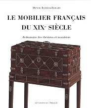 Le mobilier français du XIXe siècle: DICTIONNAIRE DES EBENISTES ET MENUISIERS