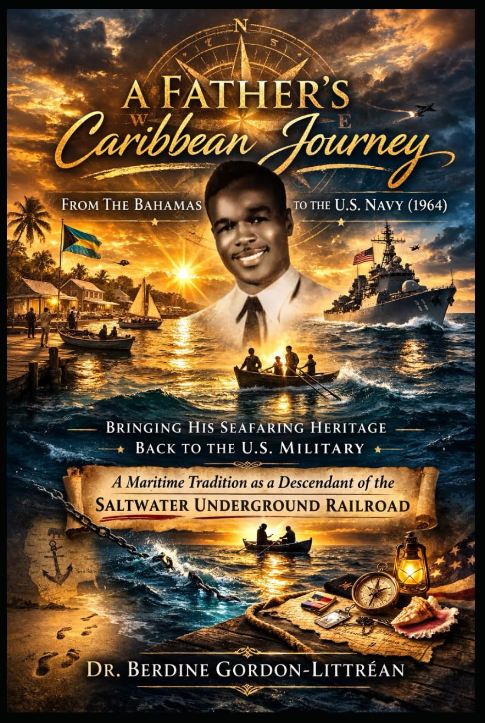 A Father’s Caribbean Journey from The Bahamas to the U.S. Navy (1934–1964): Bringing His Seafaring Heritage Back to the U.S. Military — A Maritime ... of the Saltwater Underground Railroad