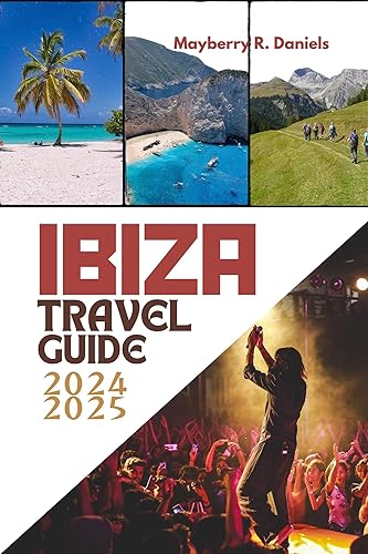 IBIZA TRAVEL GUIDE 2024 2025: Practical steps to discover the island hidden treasures, culture, nightlife and Formentera pristine beaches, like locals